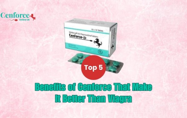 Benefits of Cenforce That Make It Better Than Viagra