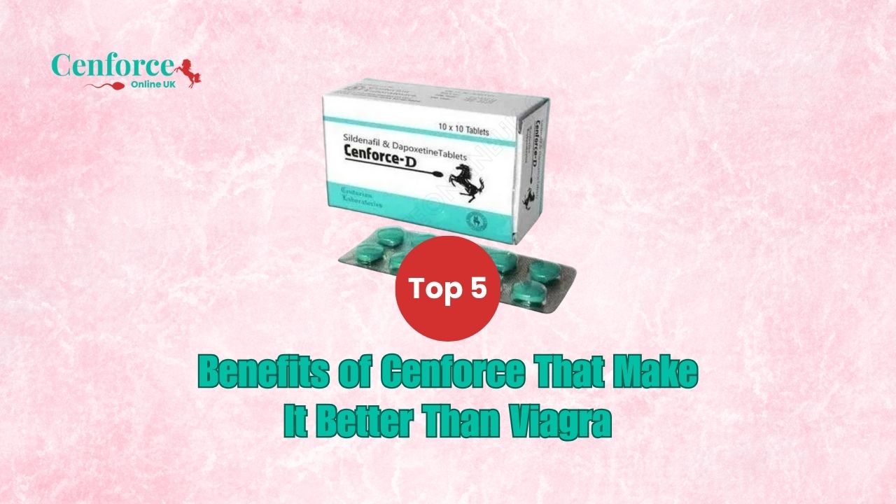 Benefits of Cenforce That Make It Better Than Viagra